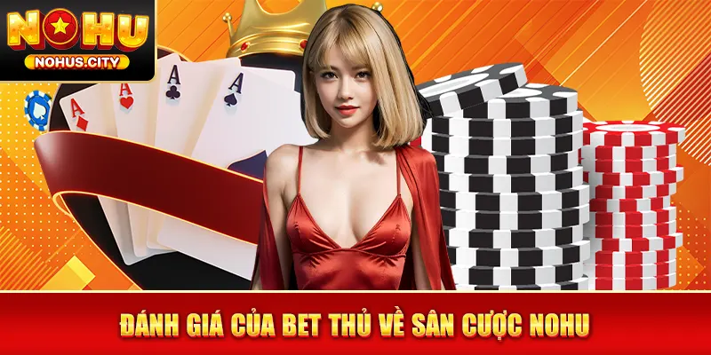 Đánh giá của bet thủ về sân cược NOHU