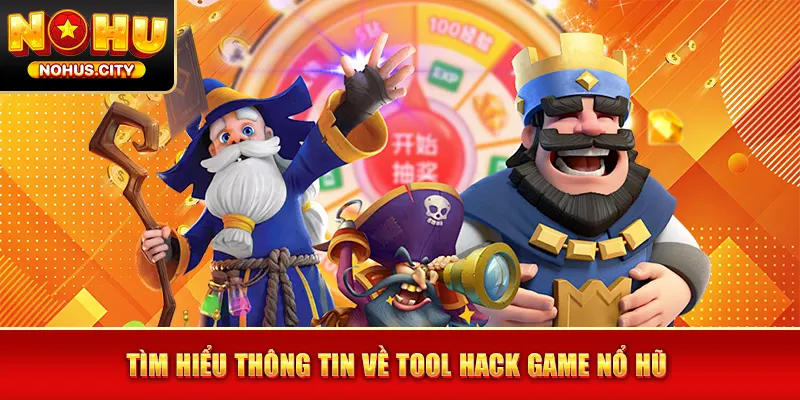 Tìm hiểu thông tin về tool hack game nổ hũ 