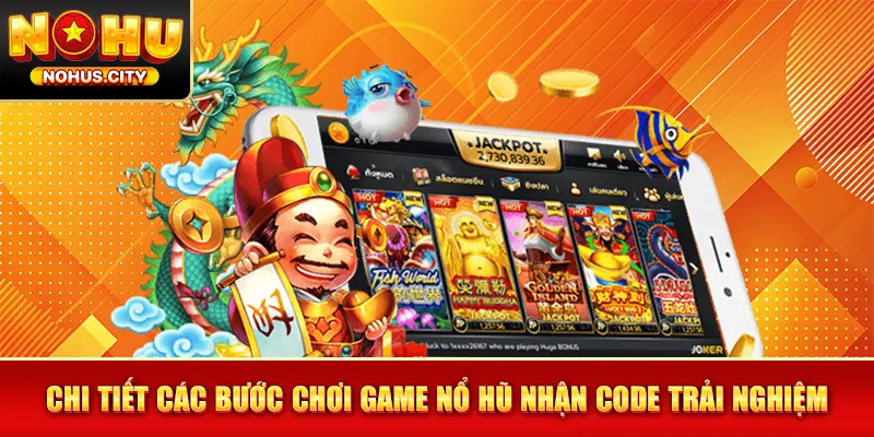 Chi tiết các bước chơi game nổ hũ nhận code trải nghiệm