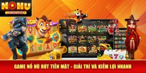 Game Nổ Hũ Rút Tiền Mặt - Giải Trí Và Kiếm Lợi Nhanh