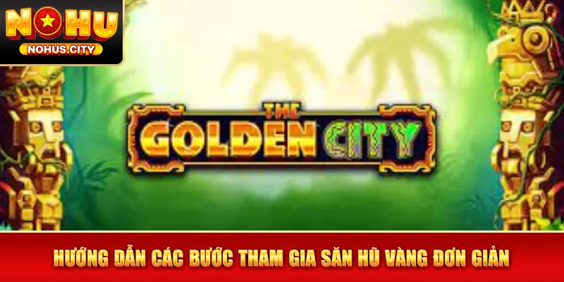 Hướng dẫn các bước tham gia săn hũ vàng đơn giản