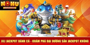 JILI Jackpot Đánh Cá - Khám Phá Đại Dương Săn Jackpot Khủng