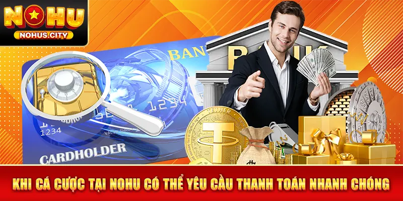 Khi cá cược tại NOHU có thể yêu cầu thanh toán nhanh chóng