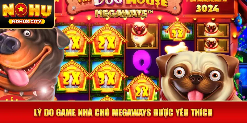 Lý do game Nhà Chó Megaways được yêu thích 