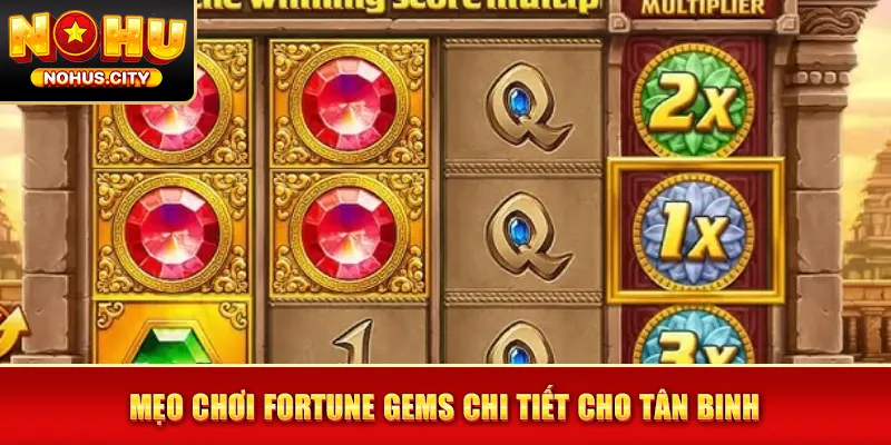 Mẹo chơi Fortune Gems chi tiết cho tân binh