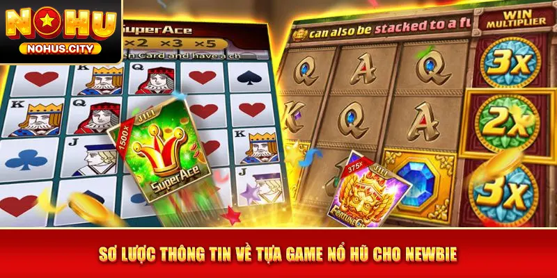 Sơ lược thông tin về tựa game nổ hũ cho newbie