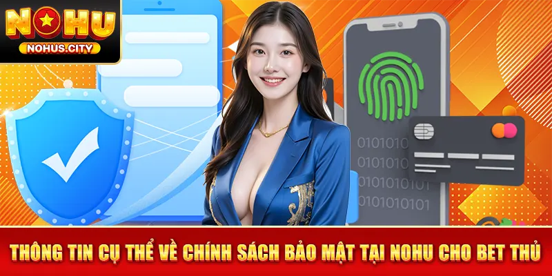 Thông tin cụ thể về chính sách bảo mật tại NOHU cho bet thủ