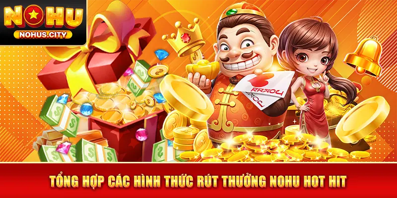 Tổng hợp các hình thức rút thưởng NOHU hot hit