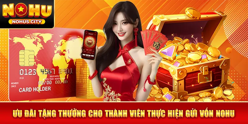 Ưu đãi tặng thưởng cho thành viên thực hiện gửi vốn NOHU